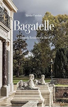 Bagatelle - A Princely Residence in Paris
